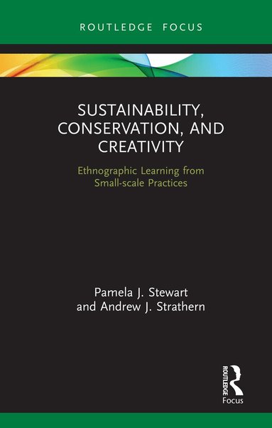 Pamela J. Stewart, Andrew J. Strathern - Sustainability, Conservation, and Creativity, Inbunden