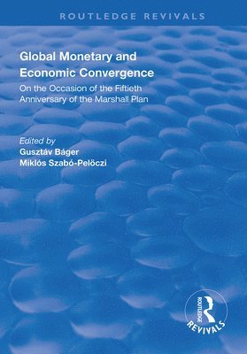 Gusztáv Báger, Miklós Szabó-Pelsóczi, Gusztav Bager, Miklos Szabo-Pelsoczi - Global Monetary and Economic Convergence, Inbunden