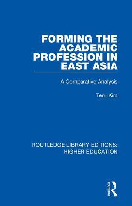Terri Kim - Forming the Academic Profession in East Asia, Inbunden