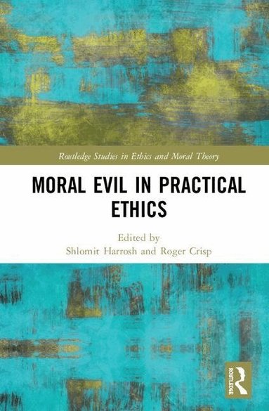 Shlomit Harrosh, Roger Crisp - Moral Evil in Practical Ethics, Inbunden