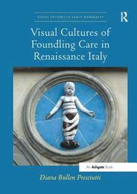 bokomslag Visual Cultures of Foundling Care in Renaissance Italy