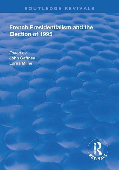 Lorna Milne, John Gaffney - French Presidentialism and the Election of 1995, Inbunden