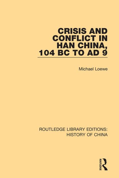 Michael Loewe - Crisis and Conflict in Han China, 104 BC to AD 9, Häftad