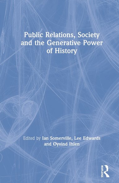 Ian Somerville, Lee Edwards, Øyvind Ihlen - Public Relations, Society and the Generative Power of History, Häftad