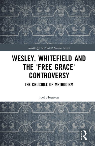 Joel Houston - Wesley, Whitefield and the 'Free Grace' Controversy, Inbunden