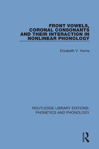 Elizabeth V. Hume - Front Vowels, Coronal Consonants and Their Interaction in Nonlinear Phonology, Inbunden