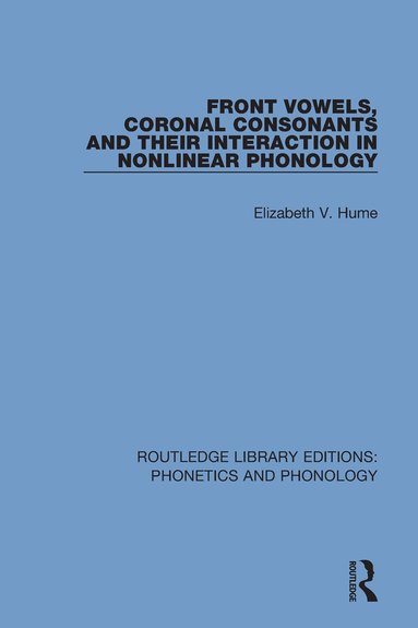Elizabeth V. Hume - Front Vowels, Coronal Consonants and Their Interaction in Nonlinear Phonology, Häftad