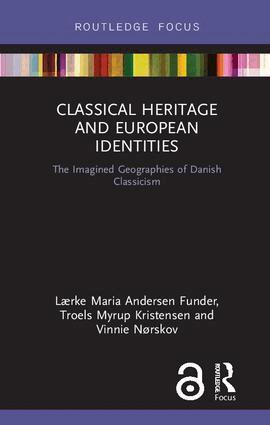 Lærke Maria Andersen Funder, Troels Myrup Kristensen, Vinnie Nørskov - Classical Heritage and European Identities, Inbunden