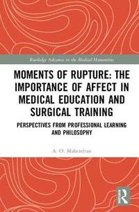 bokomslag Moments of Rupture: The Importance of Affect in Medical Education and Surgical  Training