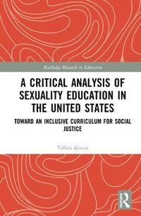 bokomslag A Critical Analysis of Sexuality Education in the United States