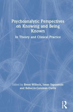 Brent Willock, Ionas Sapountzis, Rebecca Coleman Curtis - Psychoanalytic Perspectives on Knowing and Being Known, Inbunden