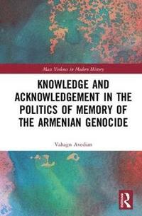 bokomslag Knowledge and Acknowledgement in the Politics of Memory of the Armenian Genocide