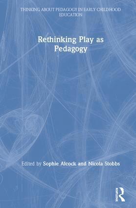 Sophie Alcock, Nicola Stobbs - Rethinking Play as Pedagogy, Inbunden