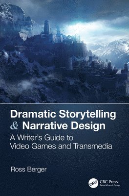 bokomslag Dramatic Storytelling & Narrative Design: A Writer's Guide to Video Games and Transmedia