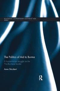 bokomslag The Politics of Aid to Burma