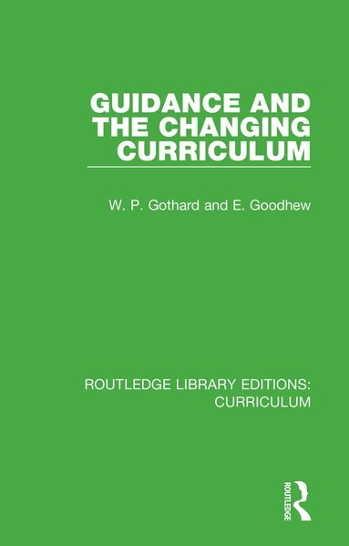 W. P. Gothard, E. Goodhew - Guidance and the Changing Curriculum, Häftad