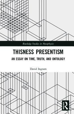 David Ingram - Thisness Presentism, Inbunden