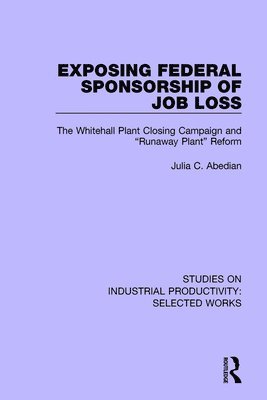 Julia C. Abedian - Exposing Federal Sponsorship of Job Loss, Häftad