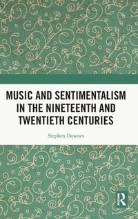 bokomslag Music and Sentimentalism in the Nineteenth and Twentieth Centuries