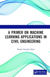 bokomslag A Primer on Machine Learning Applications in Civil Engineering
