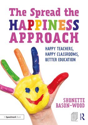 The Spread the Happiness Approach: Happy Teachers, Happy Classrooms, Better Education 1