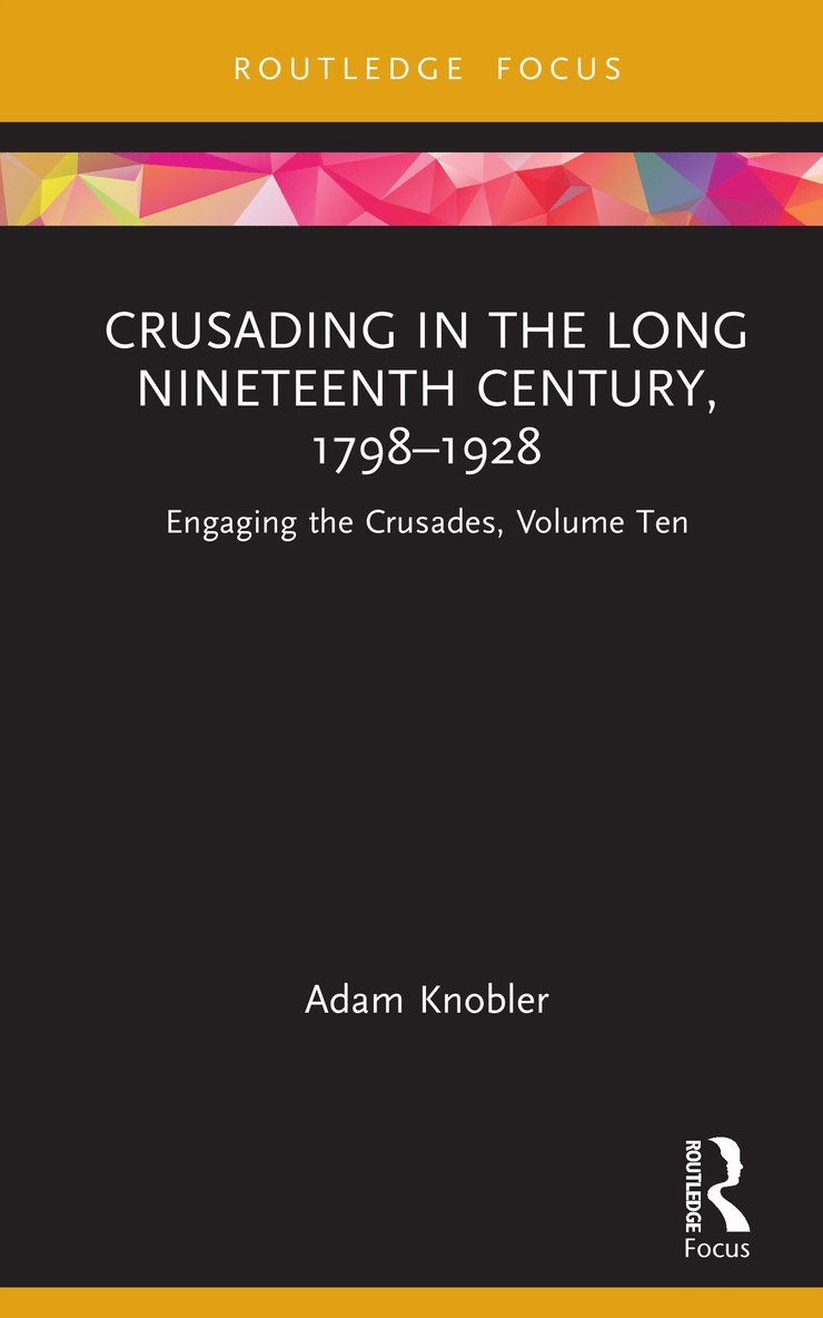 Adam Knobler, Germany) Knobler, Adam (Ruhr Universitat Bochum - Crusading in the Long Nineteenth Century, 1798–1928, Inbunden