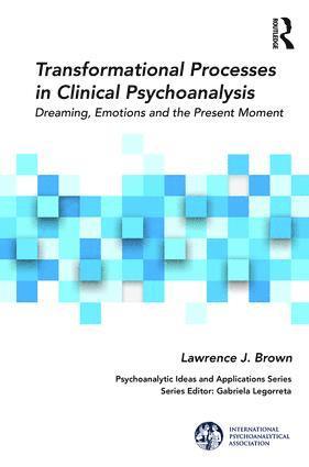 Lawrence J. Brown, USA) Brown, Lawrence J. (Boston Psychoanalytic Institute (BPSI) and Massachusetts Institute for Psychoanalysis, MA - Transformational Processes in Clinical Psychoanalysis, Häftad