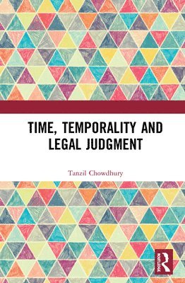 Tanzil Chowdhury - Time, Temporality and Legal Judgment, Inbunden