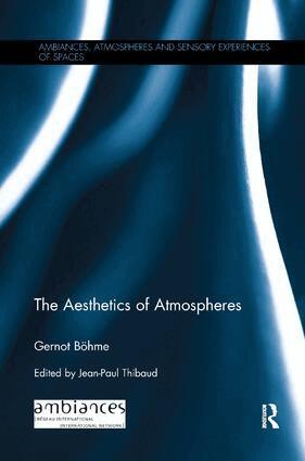 Gernot Böhme, Jean-Paul Thibaud - Aesthetics of Atmospheres, Häftad