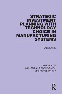 bokomslag Strategic Investment Planning with Technology Choice in Manufacturing Systems