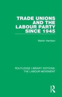 bokomslag Trade Unions and the Labour Party since 1945