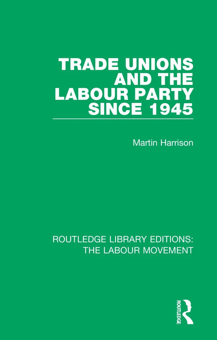 Martin Harrison - Trade Unions and the Labour Party since 1945, Häftad