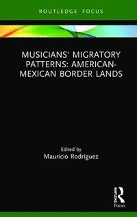 bokomslag Musicians' Migratory Patterns: American-Mexican Border Lands