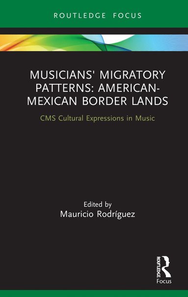 bokomslag Musicians' Migratory Patterns: American-Mexican Border Lands