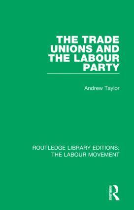 Andrew Taylor - Trade Unions and the Labour Party, Inbunden