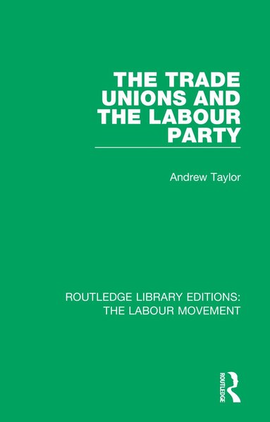 Andrew Taylor - Trade Unions and the Labour Party, Häftad