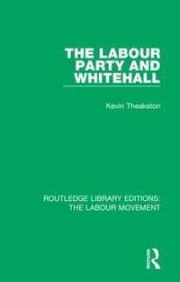 bokomslag The Labour Party and Whitehall