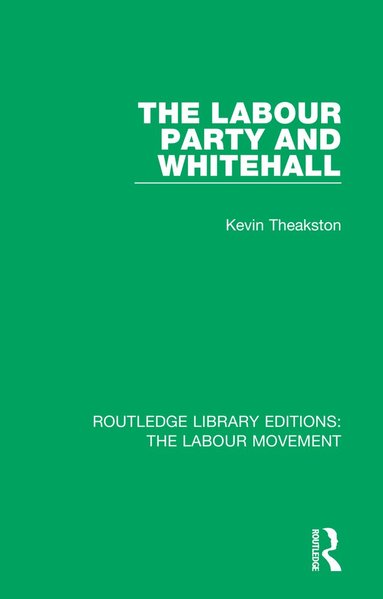 Kevin Theakston - Labour Party and Whitehall, Häftad
