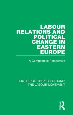 Labour Relations and Political Change in Eastern Europe 1