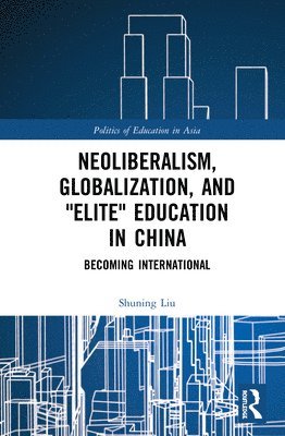 Neoliberalism, Globalization, and "Elite" Education in China