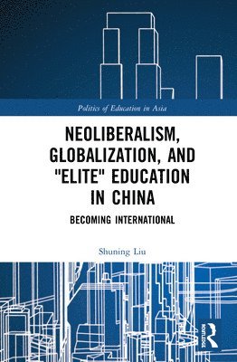 Neoliberalism, Globalization, and &quot;Elite&quot; Education in China 1