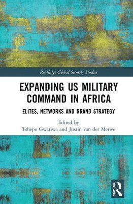 Tshepo Gwatiwa, Justin van der Merwe, Australia) Gwatiwa, Tshepo (Macquarie University, South Africa) van der Merwe, Justin (Stellenbosch University, Justin Van Der Merwe, Justin van der Merwe - Expanding US Military Command in Africa, Inbunden