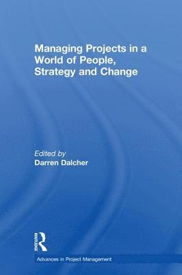 Darren Dalcher, Darren (Lancaster University Management School) Dalcher - Managing Projects in a World of People, Strategy and Change, Inbunden
