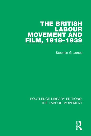 Stephen G. Jones - British Labour Movement and Film, 1918-1939, Häftad