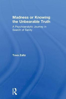 Madness or Knowing the Unbearable Truth