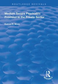 bokomslag Medium Secure Psychiatric Provision in the Private Sector