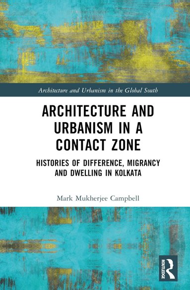 Mark Mukherjee Campbell - Architecture and Urbanism in a Contact Zone, Inbunden