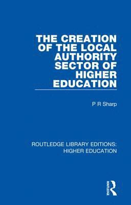 The Creation of the Local Authority Sector of Higher Education 1