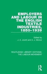 bokomslag Employers and Labour in the English Textile Industries, 1850-1939