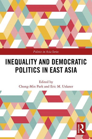 Chong-Min Park, Eric M. Uslaner - Inequality and Democratic Politics in East Asia, Inbunden